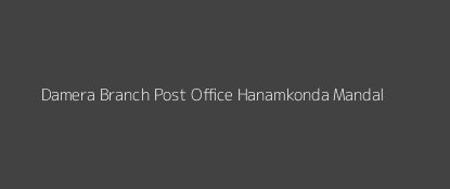 Damera Post Office Hanamkonda Mandal Pin Code 506006