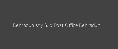 Dehradun Kty Post Office Dehradun Pin Code 248001