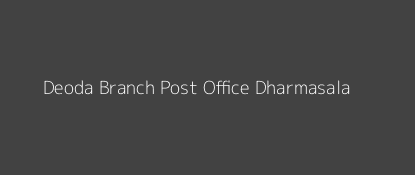 Deoda Post Office Dharmasala Pin Code 755005