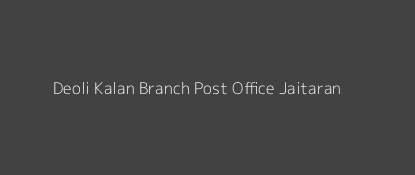 Deoli Kalan Post Office Jaitaran Pin Code 306306