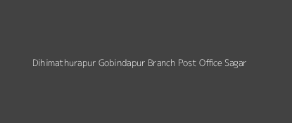 Dihimathurapur Gobindapur Post Office Sagar Pin Code 743373