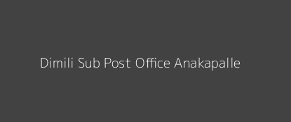 Dimili Post Office Anakapalle Pin Code 531061