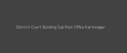 District Court Building Post Office Karimnagar Pin Code 505001