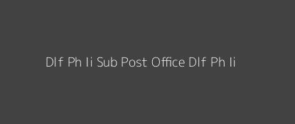 Dlf Ph - Ii Post Office Dlf Ph - Ii Pin Code 122008