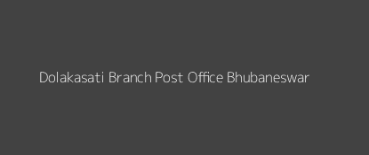 Dolakasati Post Office Bhubaneswar Pin Code 752102