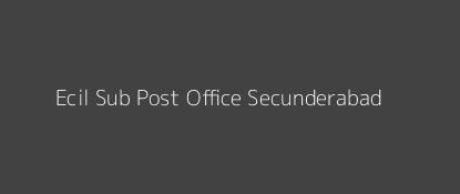 Ecil Post Office Secunderabad Pin Code 500062