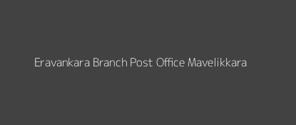 Eravankara Post Office Mavelikkara Pin Code 690108