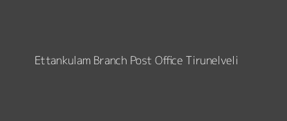 Ettankulam Post Office Tirunelveli Pin Code 627201