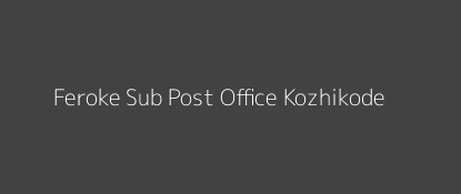 Feroke Post Office Kozhikode Pin Code 673631