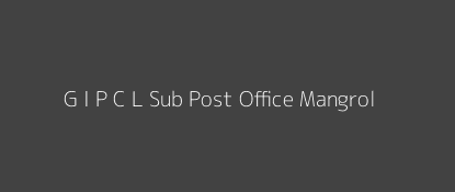 G. I. P. C. L. Post Office Mangrol Pin Code 394110