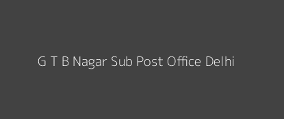 G. T. B. Nagar Post Office Delhi Pin Code 110009