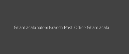 Ghantasalapalem Post Office Ghantasala Pin Code 521133