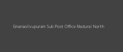 Gnanaolivupuram Dak Ghar Madurai North Pincode 625 016