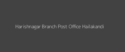 Harishnagar Post Office Hailakandi Pin Code 788161