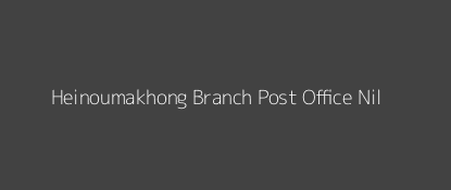 Heinoumakhong Post Office Nil Pin Code 795010