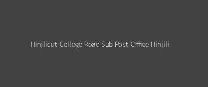 Hinjlicut College Road Post Office Hinjili Pin Code 761102