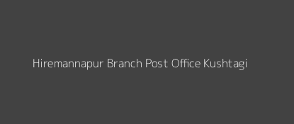 Hiremannapur Post Office Kushtagi Pin Code 583277