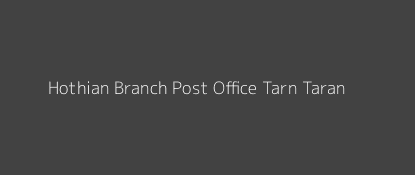 Hothian Post Office Tarn Taran Pin Code 143118