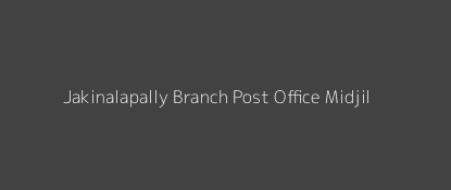 Jakinalapally Post Office Midjil Pin Code 509320