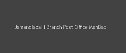 Jamandlapalli Post Office Mah'Bad Pin Code 506102