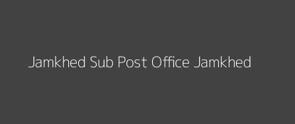 Jamkhed Post Office Jamkhed Pin Code 413201