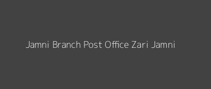 Jamni Post Office Zari Jamni Pin Code 445305