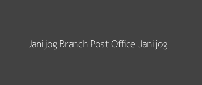 Janijog Post Office Janijog Pin Code 781334