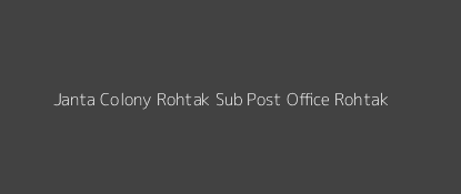 Janta Colony Rohtak Post Office Rohtak Pin Code 124001