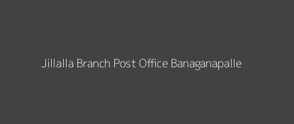 Jillalla Post Office Banaganapalle Pin Code 518176