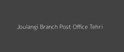 Joulangi Post Office Tehri Pin Code 249130