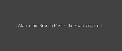 K. Alankulam Post Office Sankarankoil Pin Code 627754