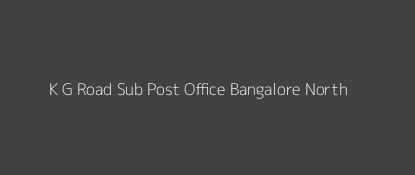 K. G. Road Post Office Bangalore North Pin Code 560009