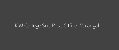 K. M. College Post Office Warangal Pin Code 506007