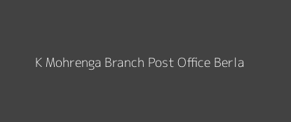 K. Mohrenga Post Office Berla Pin Code 491332