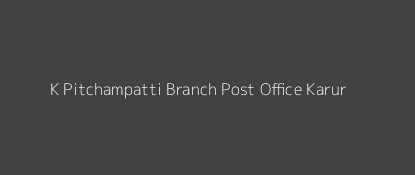 K. Pitchampatti Post Office Karur Pin Code 639118