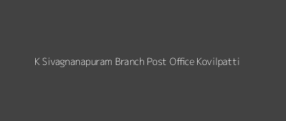 K. Sivagnanapuram Post Office Kovilpatti Pin Code 628716