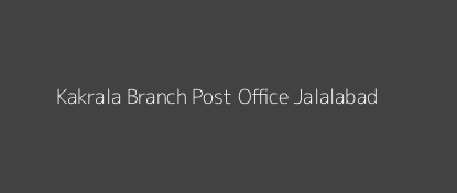 Kakrala Post Office Jalalabad Pin Code 242221