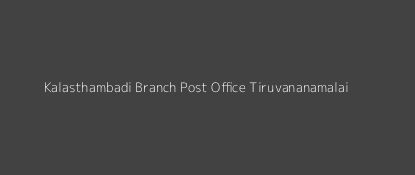 Kalasthambadi Post Office Tiruvananamalai Pin Code 606805