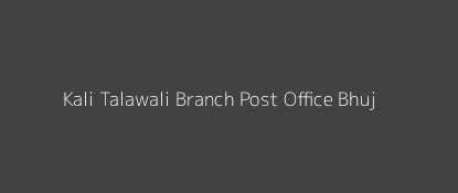 Kali Talawali Post Office Bhuj Pin Code 370105