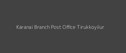 Karanai Post Office Tirukkoyilur Pin Code 605755