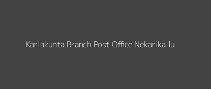 Karlakunta Post Office Nekarikallu Pin Code 522615