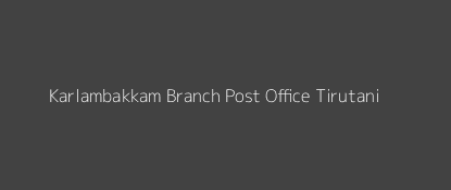 Karlambakkam Post Office Tirutani Pin Code 631202