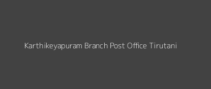 Karthikeyapuram Post Office Tirutani Pin Code 631211