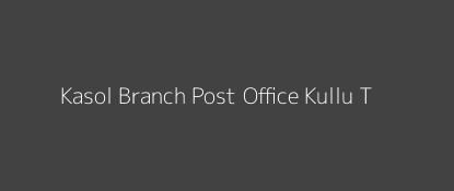 Kasol Post Office Kullu (T) Pin Code 175105