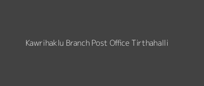 Kawrihaklu Post Office Tirthahalli Pin Code 577411