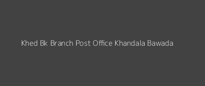 Khed Bk Post Office Khandala Bawada Pin Code 415521