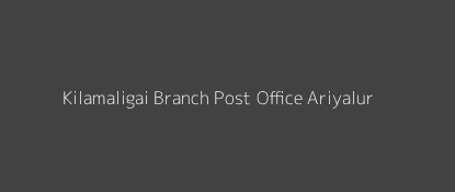 Kilamaligai Post Office Ariyalur Pin Code 621710