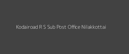 Kodairoad R. S. Post Office Nilakkottai Pin Code 624206