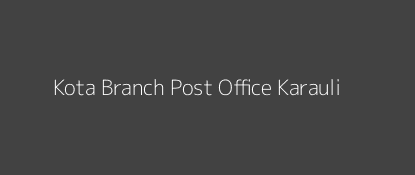 Kota Post Office Karauli Pin Code 322243