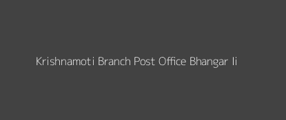 Krishnamoti Post Office Bhangar - Ii Pin Code 743502